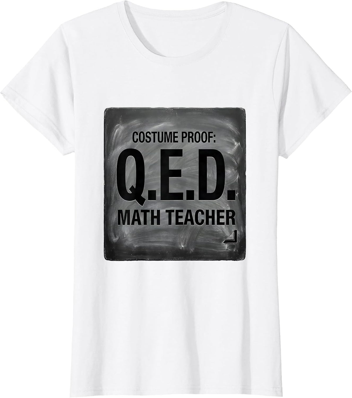 Women's Costume Proof: Q.E.D. Math Teacher Funny STEM Humor T-Shirt - White