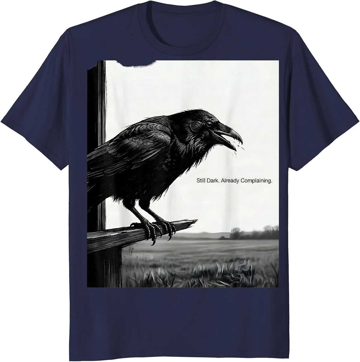 Men's Still Dark Already Complaining Funny Crow Pun Bird Lover T-Shirt - Navy Blue