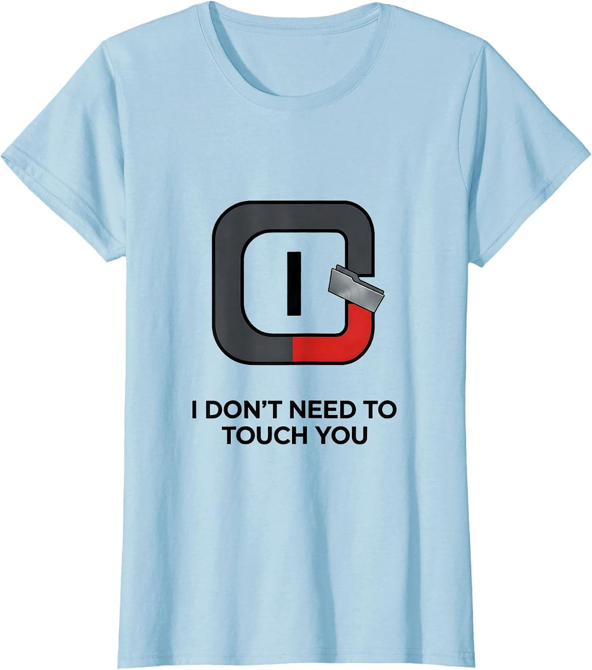 I Don't Need To Touch You Funny Chemistry Science Humor T-Shirt - Baby Blue