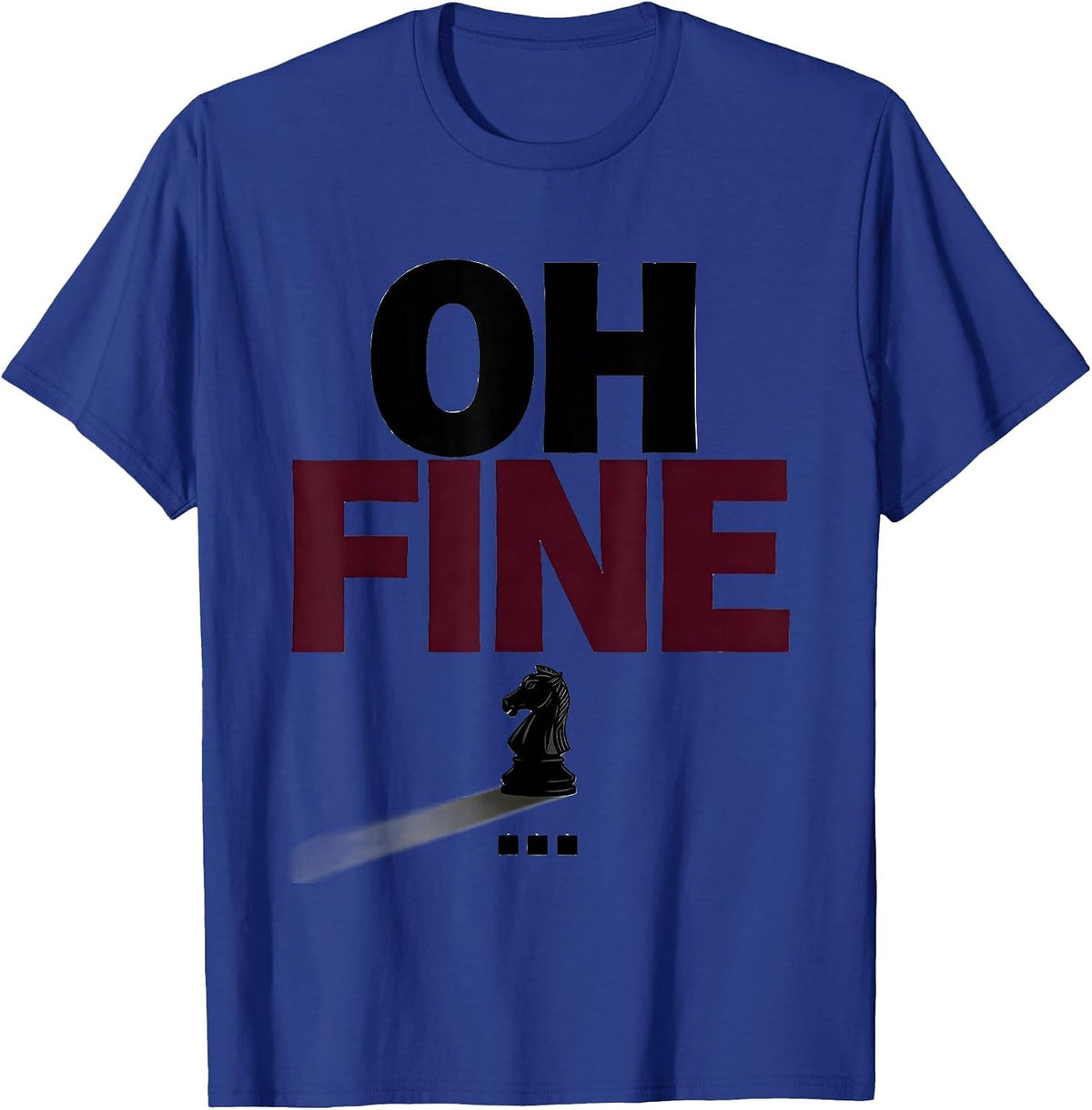 Men's Oh Fine Funny Chess Player Lover Gift Chess Humor T-Shirt - Royal Blue