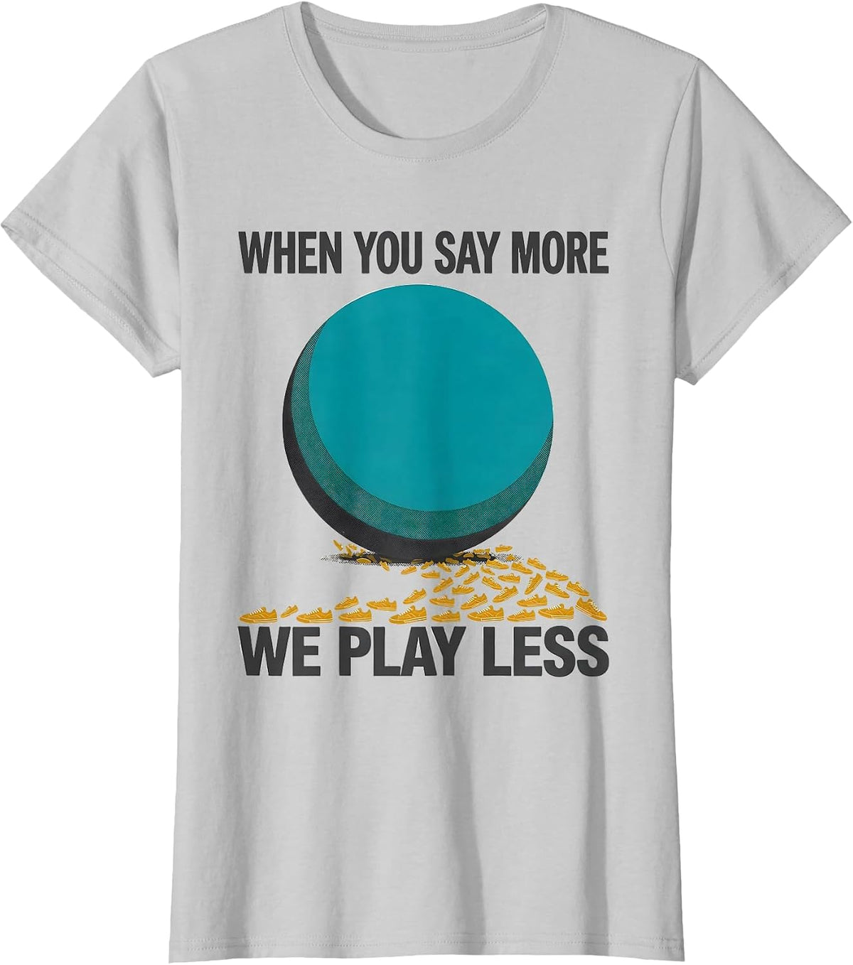When You Say More, We Play Less Funny PE Teacher Back T-Shirt - Silver Grey