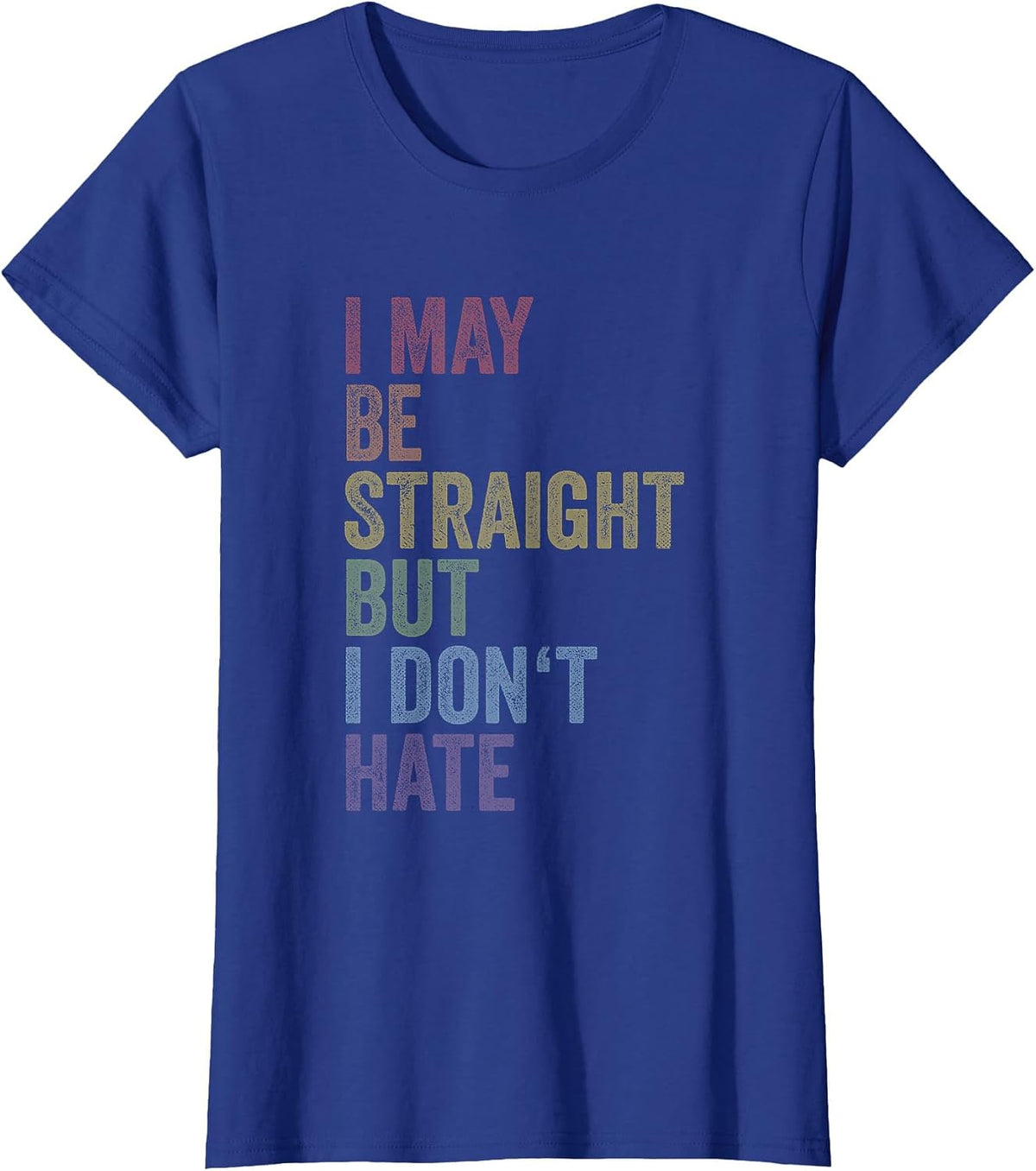 I May Be Straight But I Don't Hate Shirt LGBTQ Gay Pride T-Shirt - Royal Blue