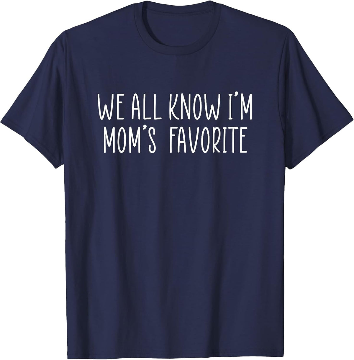 We All Know I'm Mom's Favorite T-Shirt - Navy Blue