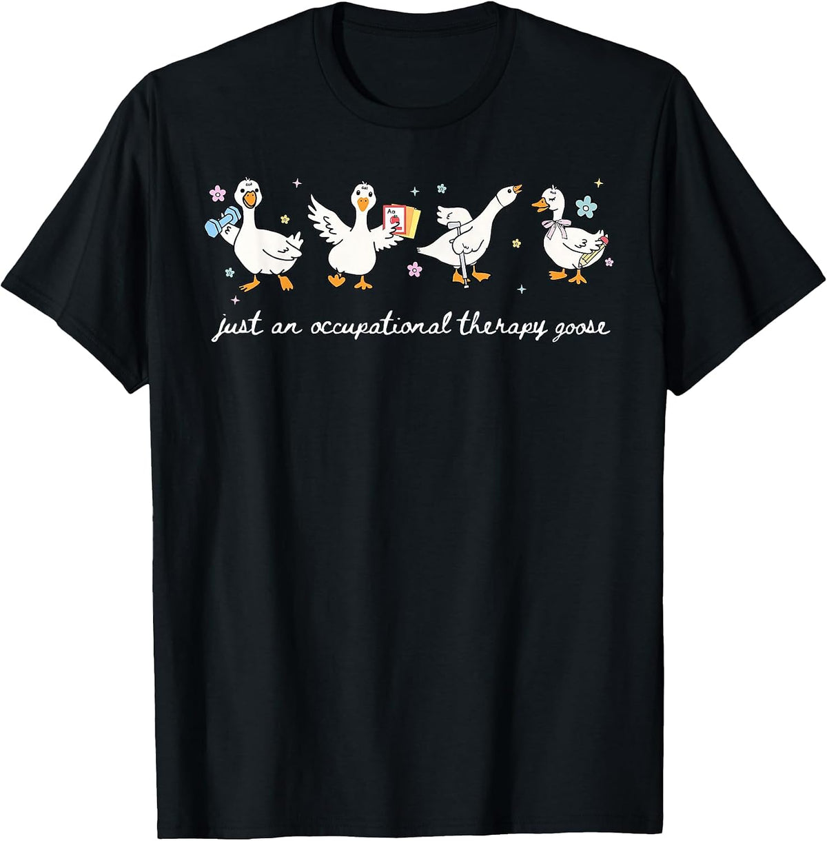 Just an Occupational Therapy Goose OT Occupational Therapist T-Shirt - Black