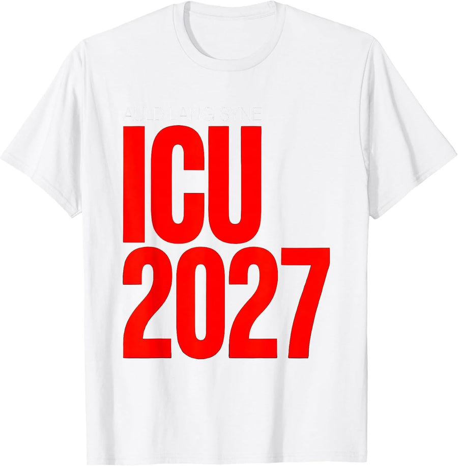Men's Auld Lang Syne ICU 2027 Funny Nurse Crew New Year Eve Party T-Shirt - White