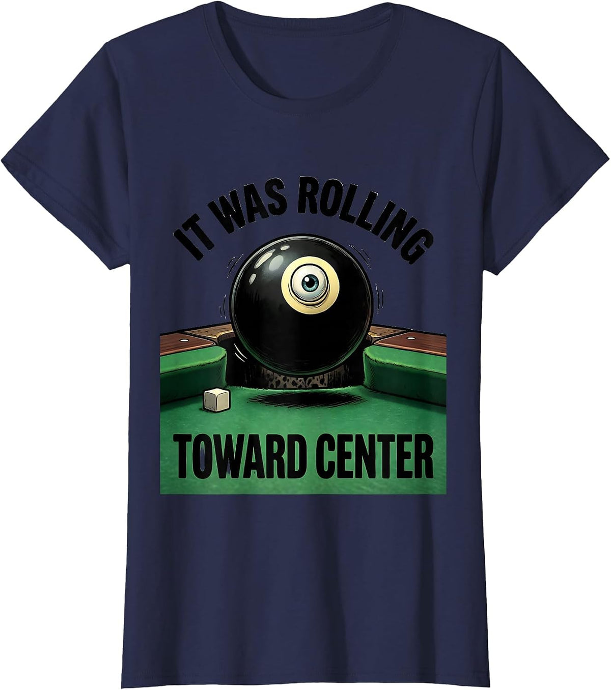 Women's It Was Rolling Toward Center Funny Billiards Player Gift T-Shirt - Navy Blue
