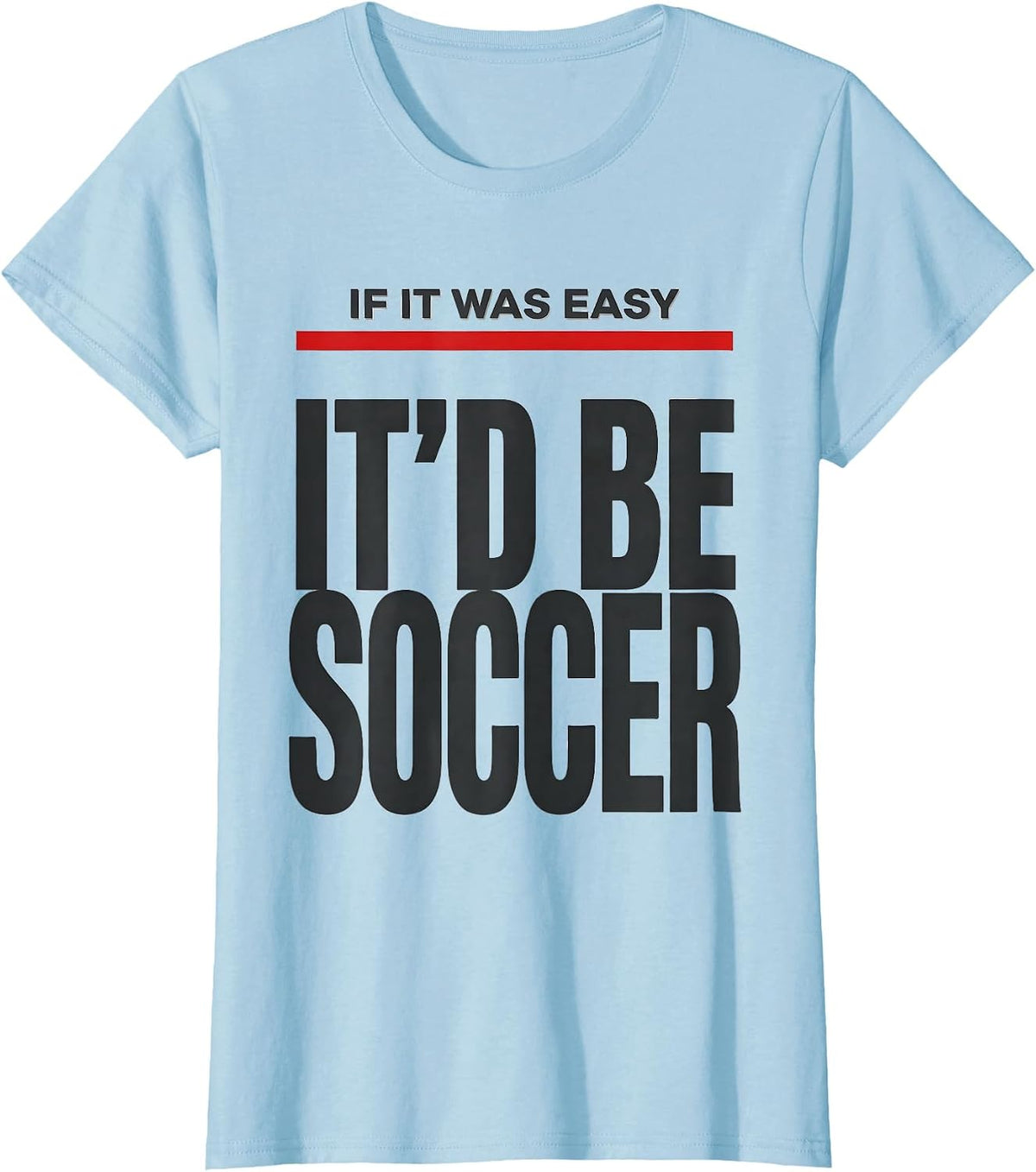 Women's If It Was Easy It'd Be Soccer Funny Pole Vault Deadpan Humor T-Shirt - Baby Blue