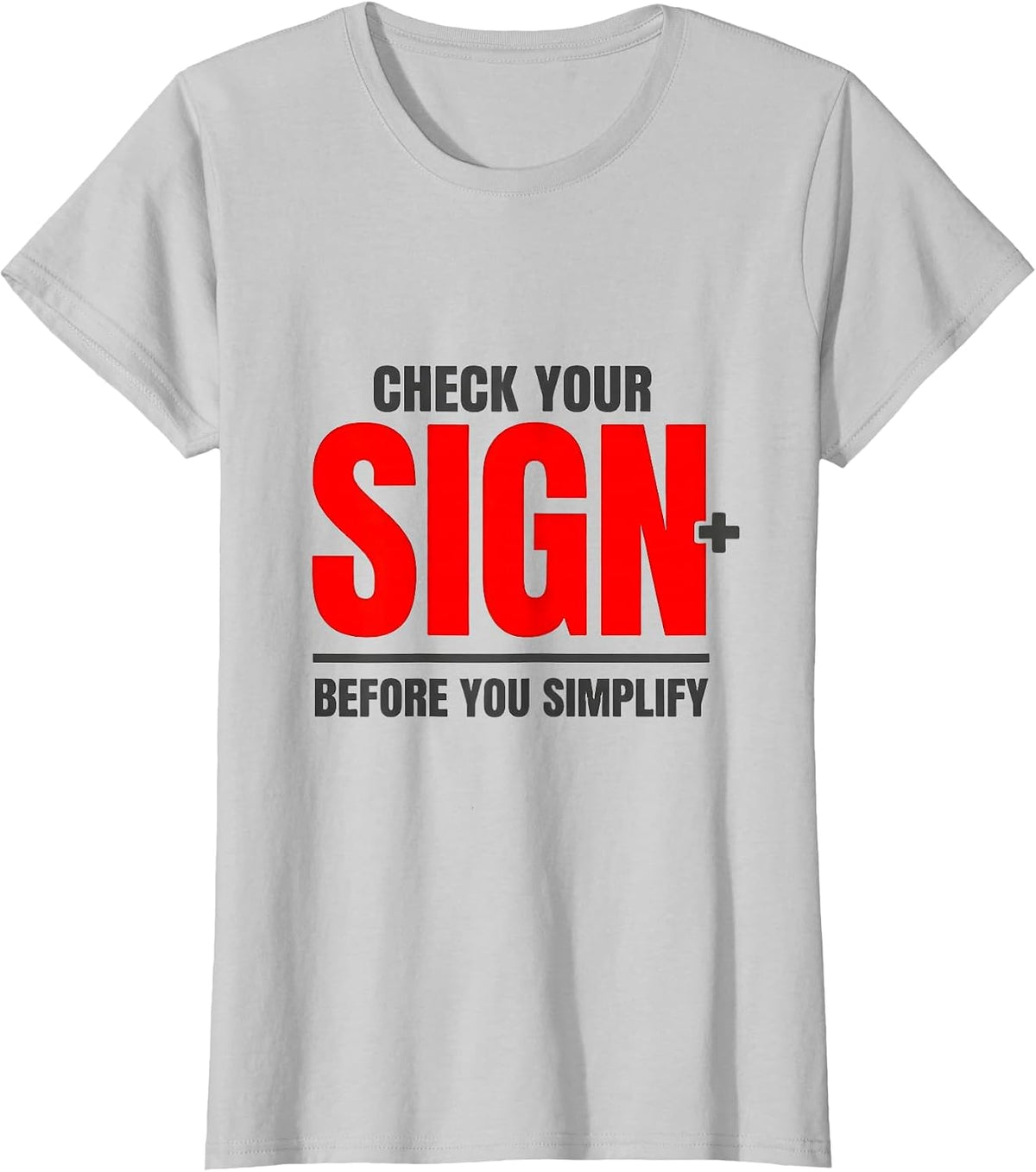 Check Your Sign Before You Simplify Funny Math Teacher Gift T-Shirt - Silver Grey