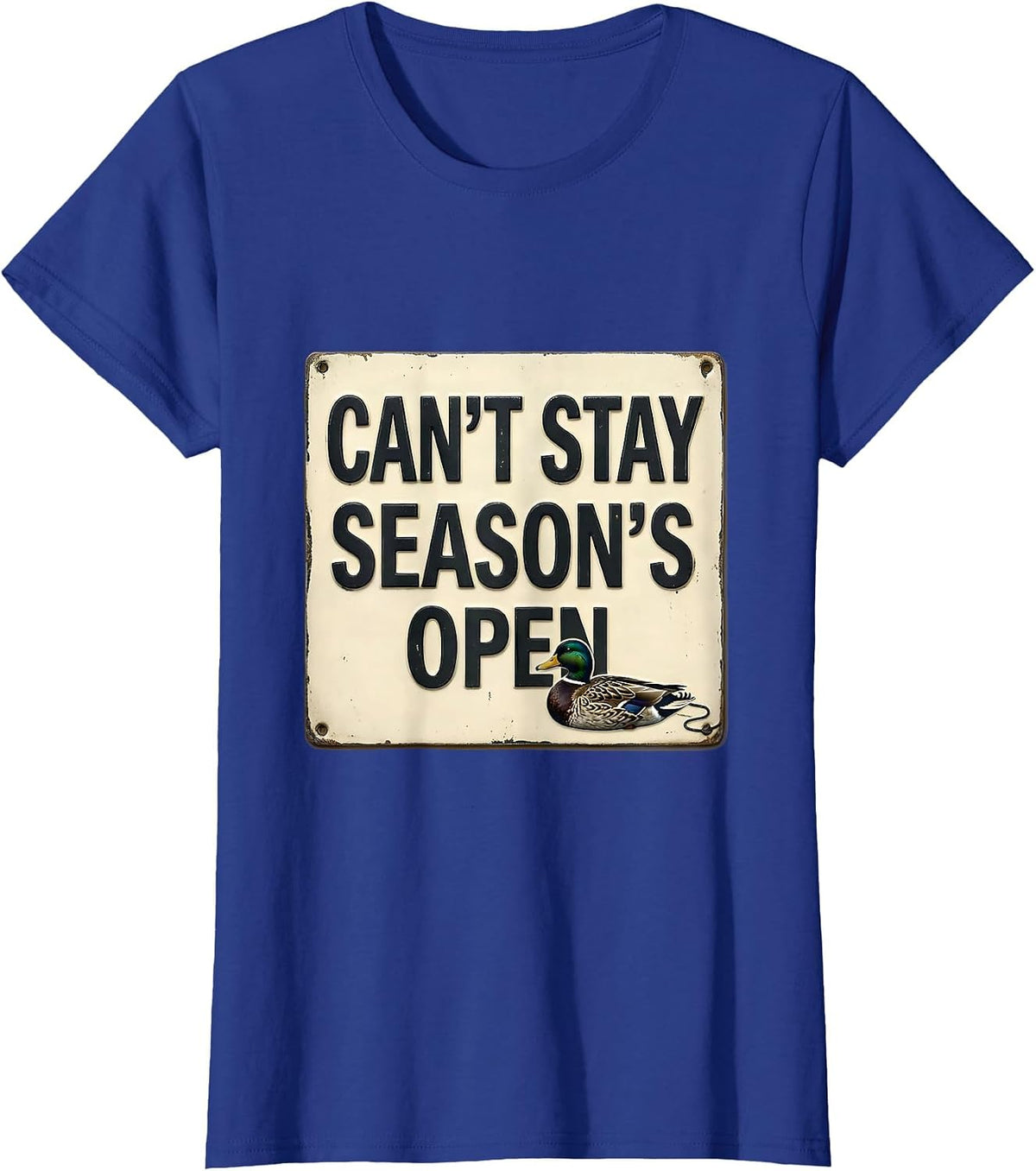 Women's Cant Stay Season's Open Funny Duck Hunting Hunter Gift T-Shirt - Royal Blue