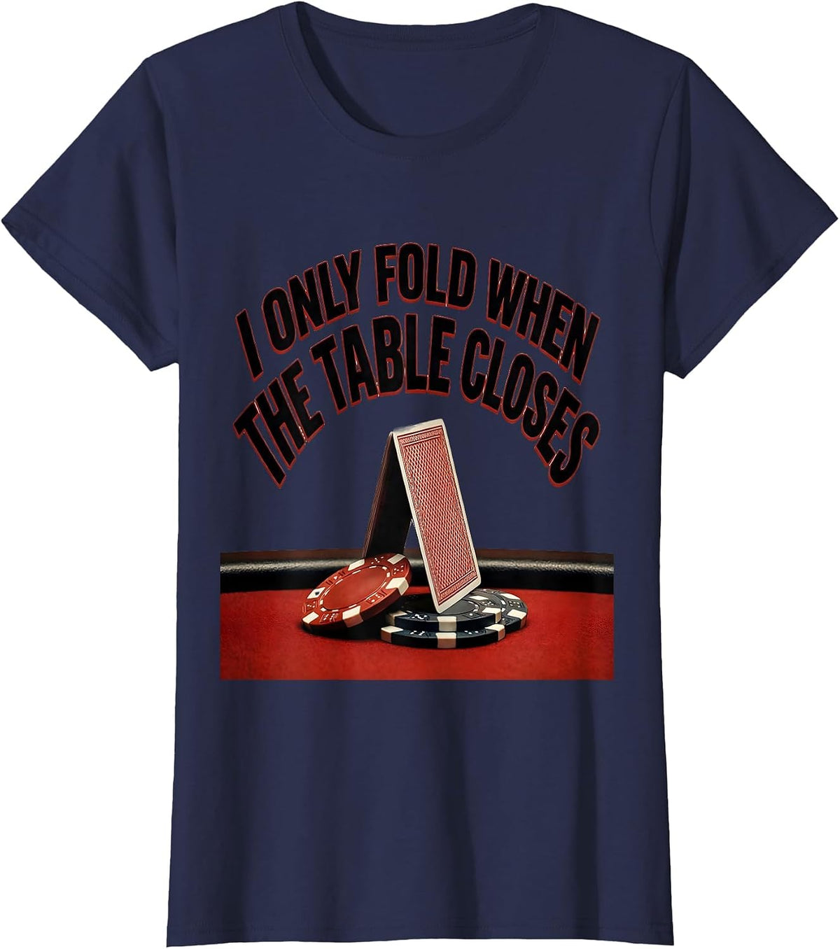 Women's I Only Fold When The Table Closes Funny Poker Player Casino T-Shirt - Navy Blue