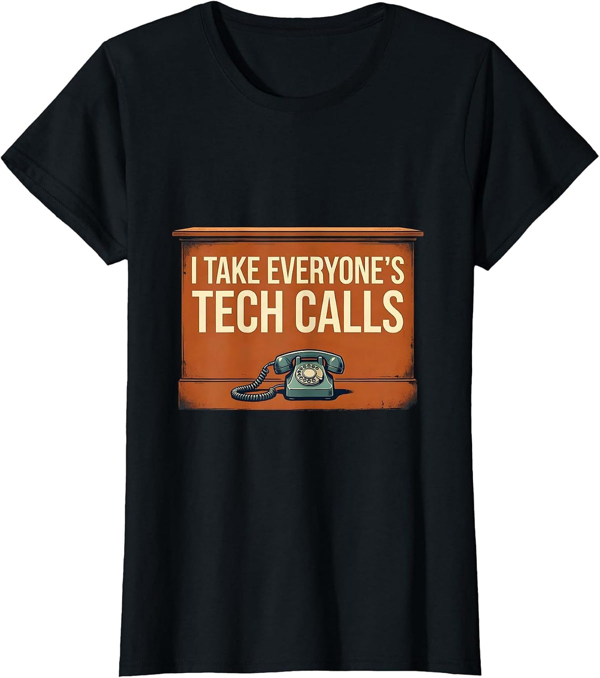 Women's I Take Everyone's Tech Calls Funny IT Tech Support Sarcastic T-Shirt - Black