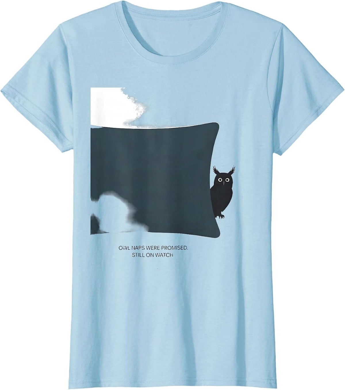 Women's Owl Naps Were Promised Still On Watch Funny Animal Sleepwear T-Shirt - Baby Blue
