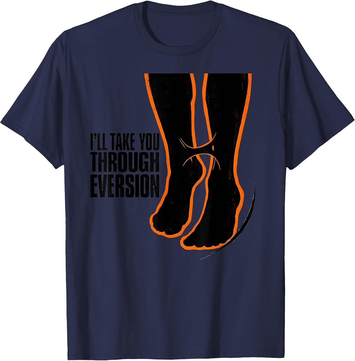 I'll Take You Through Eversion Stencil Physical Therapy T-Shirt - Navy Blue