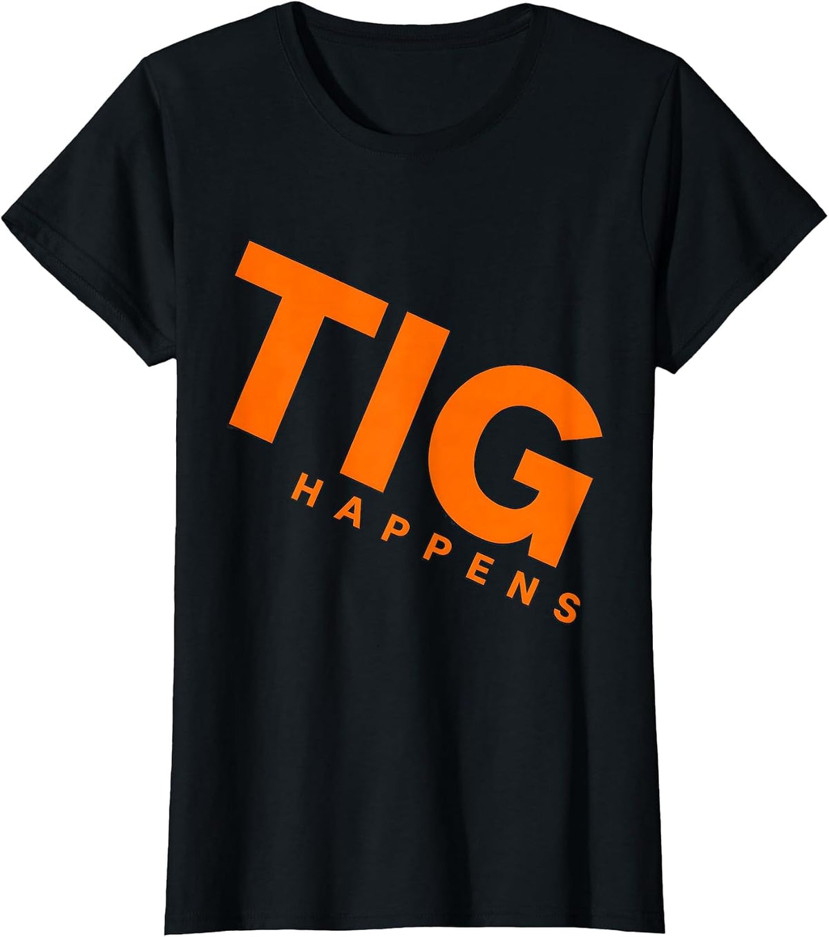 Women's TIG Happens Funny Welder Trade Pride Humor Metal Worker Gift T-Shirt - Black