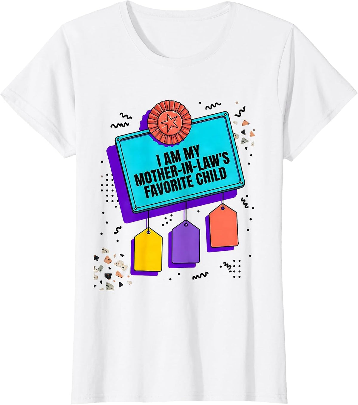 I Am My Mother-In-Law's Favorite Child Funny Family Humor T-Shirt - White