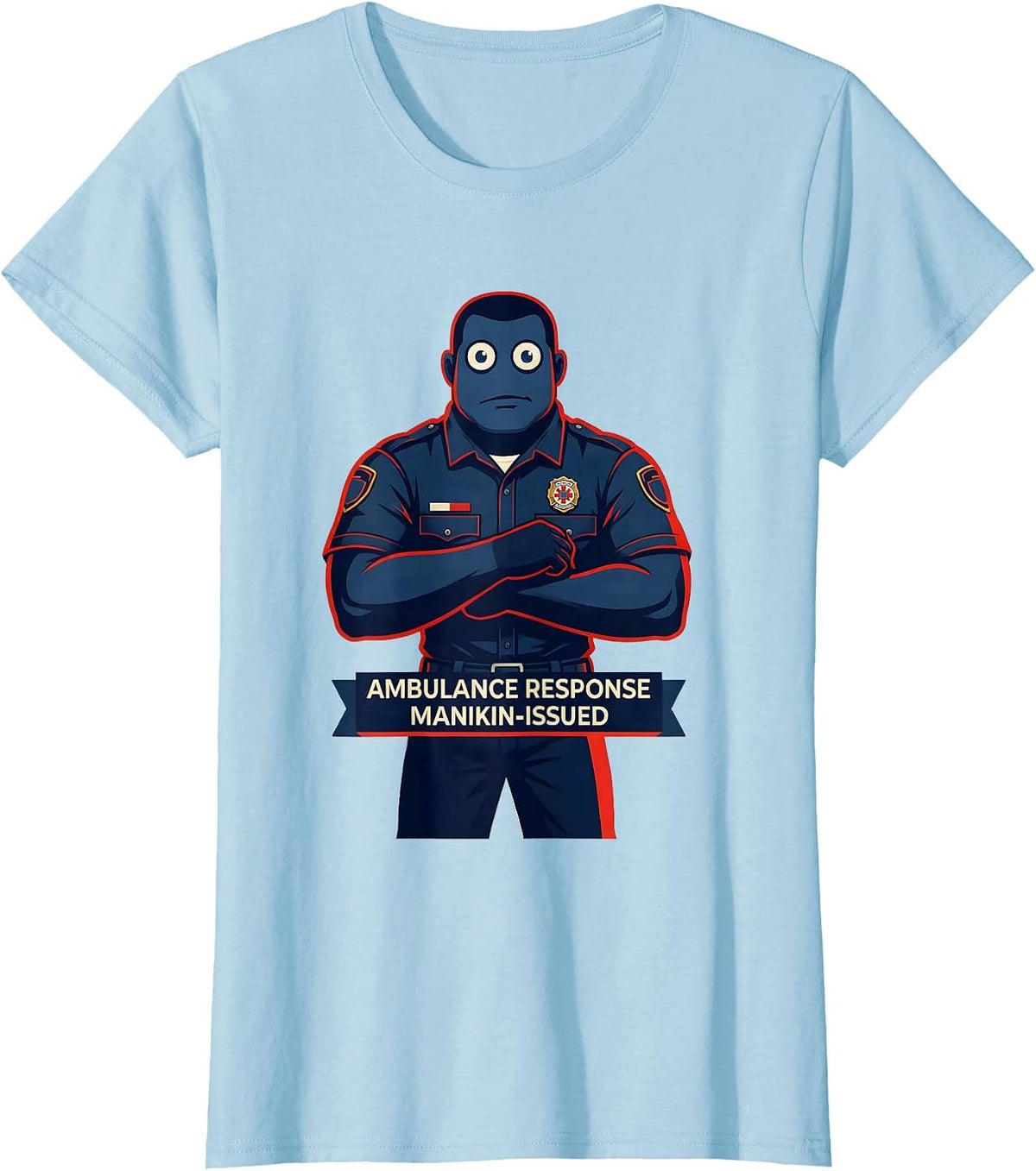 Ambulance Response Manikin-Issued Funny EMT Paramedic Gift T-Shirt - Baby Blue