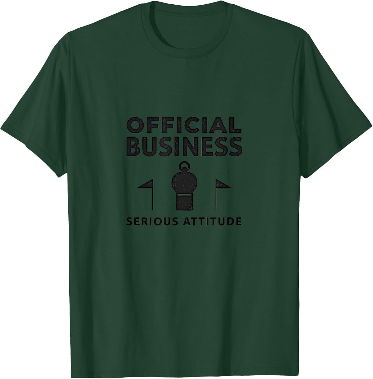 Official Business Serious Attitude Design T-Shirt - Dark Green