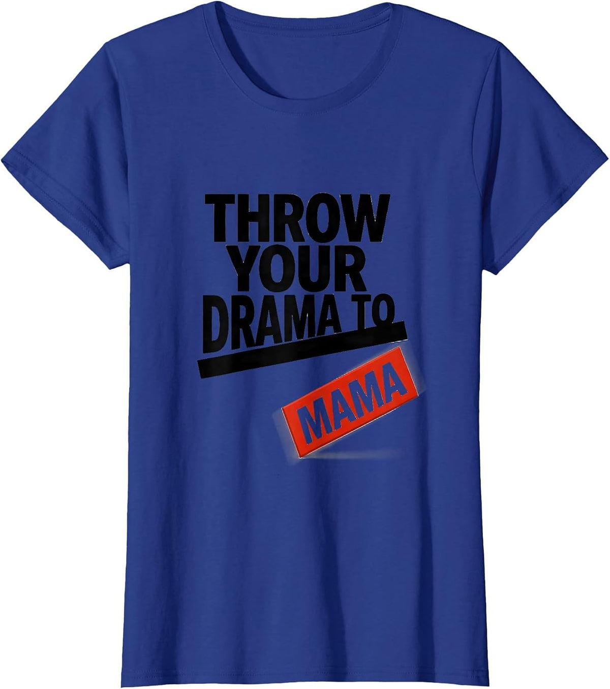 Women's Throw Your Drama To Mama Irreverent Mom Humor T-Shirt - Royal Blue