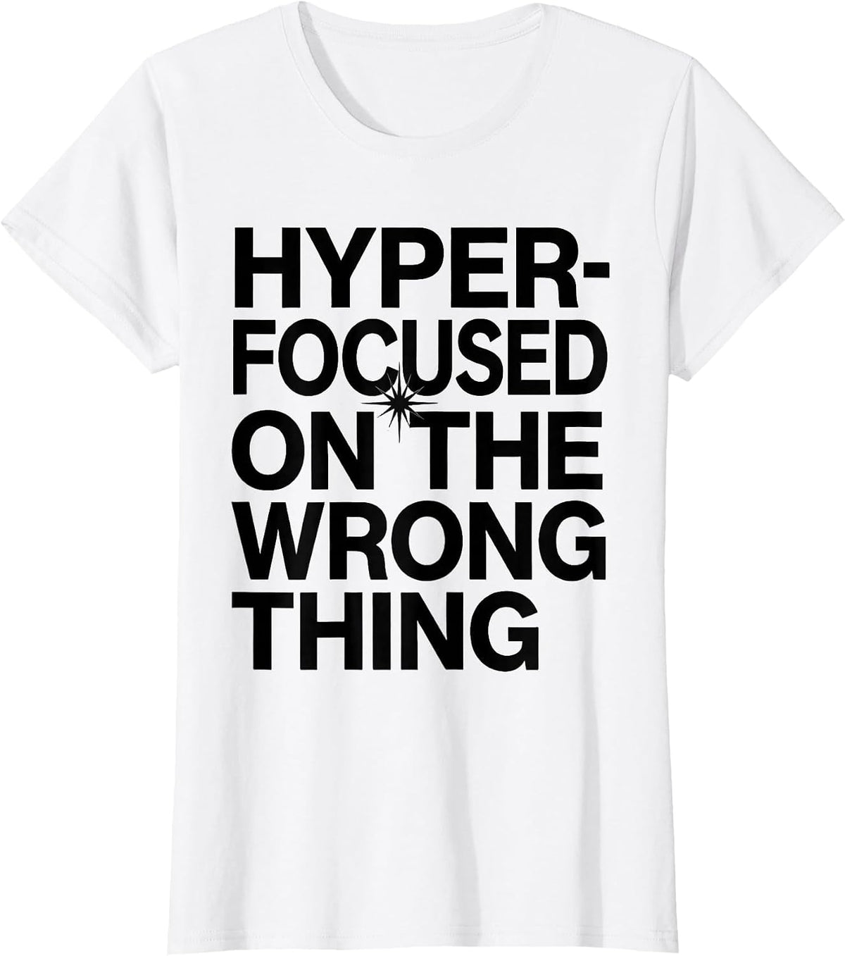 Hyperfocused On The Wrong Thing ADHD Humor Design T-Shirt - White