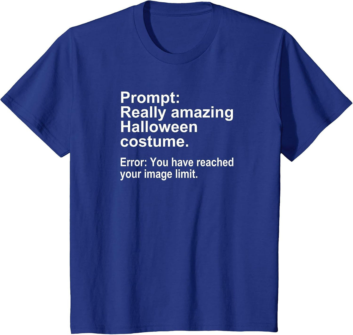 Halloween Costume AI Prompt Funny Image Limit Geek Tech T-Shirt - Royal Blue