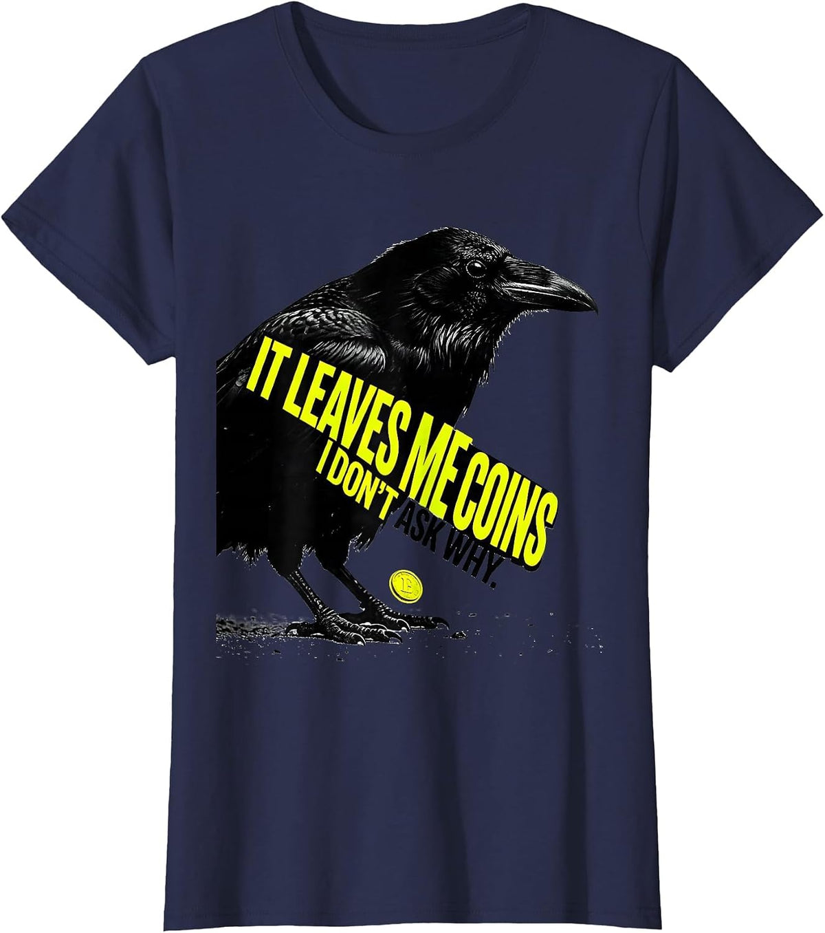 Women's It Leaves Me Coins I Don't Ask Why Funny Crow Lover Pun T-Shirt - Navy Blue