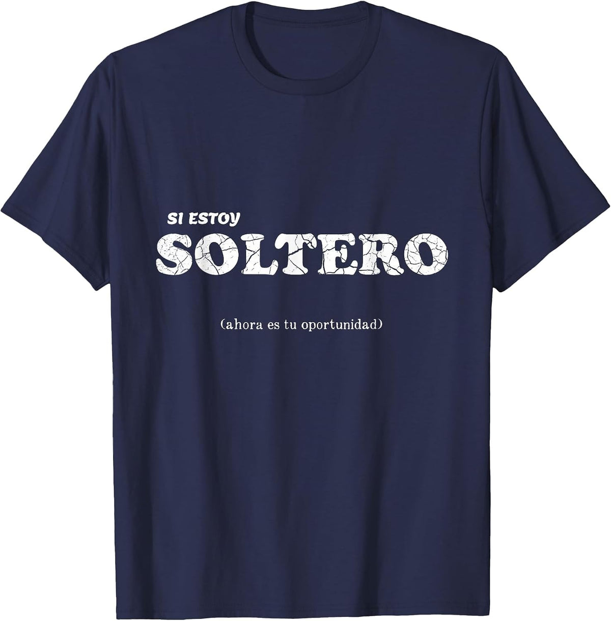 I AM Single Estoy soltero Spanish Phrase T-Shirt - Navy Blue