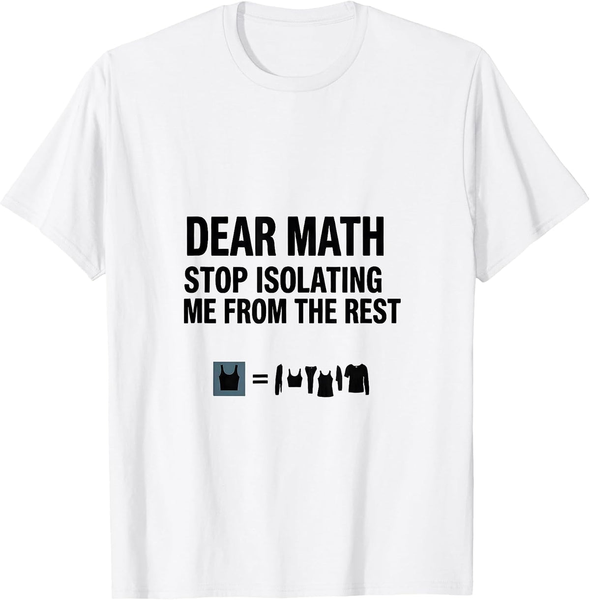Men's Dear Math, Stop Isolating Me From The Rest Math Teacher T-Shirt - White