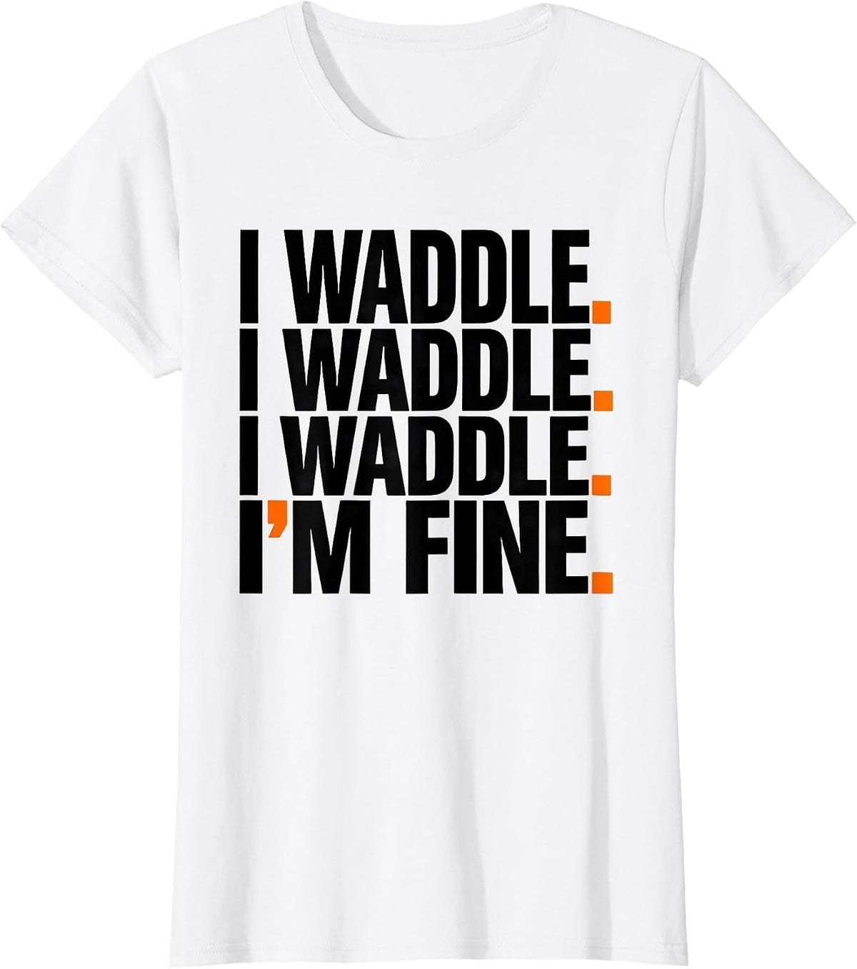 I Waddle. I Waddle. I Waddle. I'm Fine Funny Penguin Lover T-Shirt - White