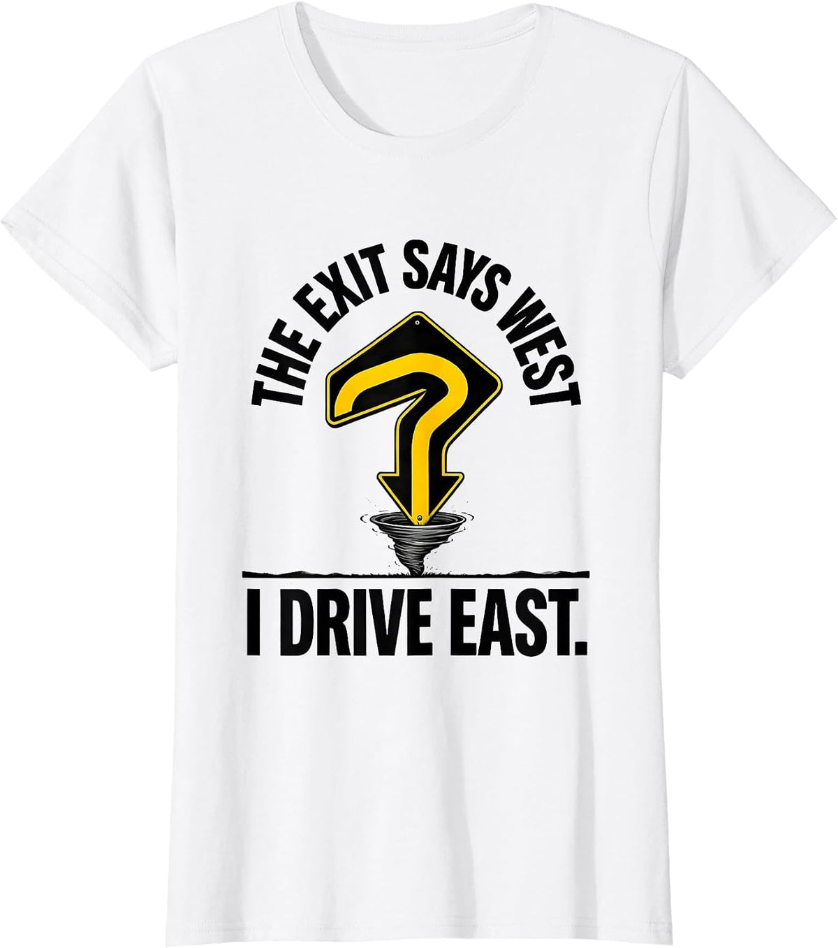 The Exit Says West I Drive East Funny Storm Chaser Tornado T-Shirt - White