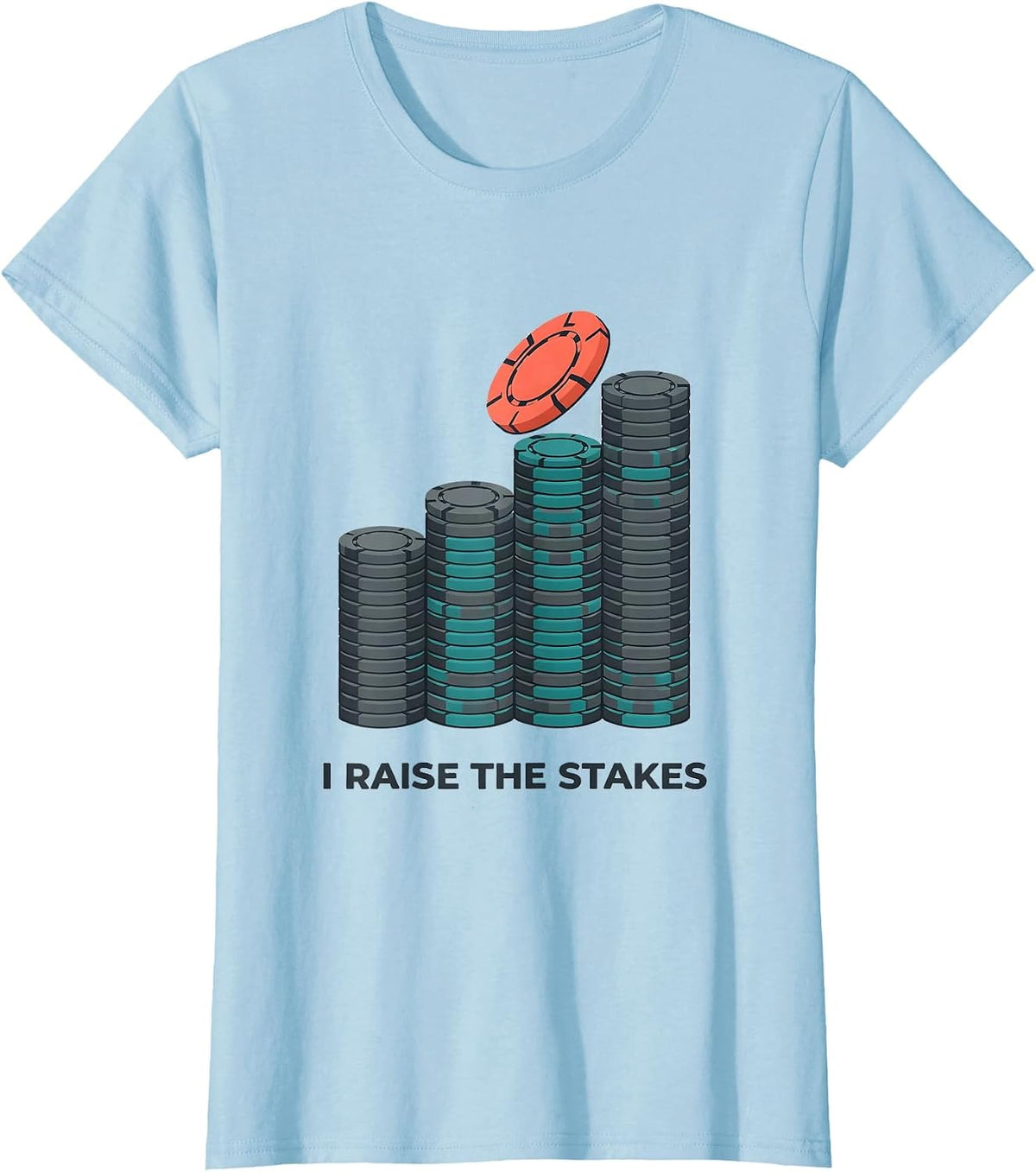 I Raise The Stakes Funny Poker Player Gambling Casino Humor T-Shirt - Baby Blue