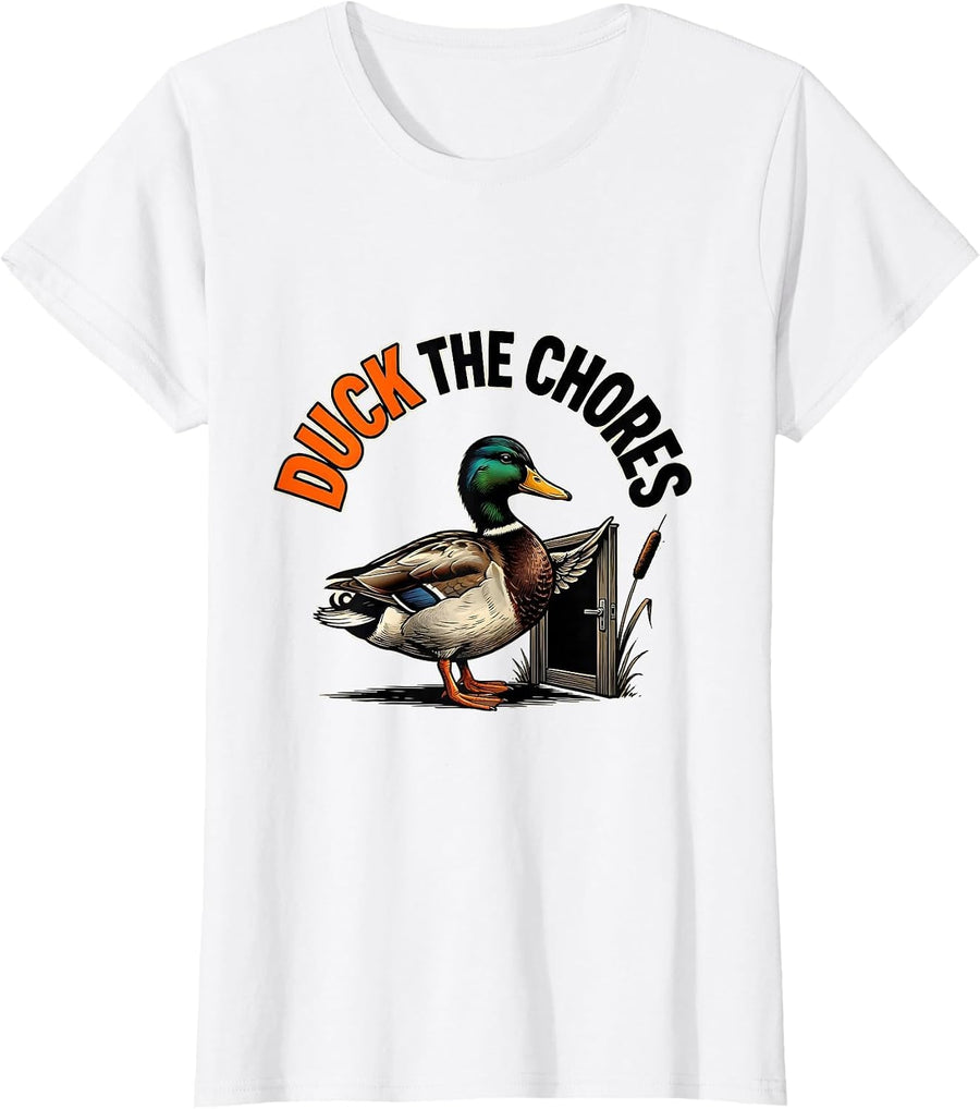 Women's Duck The Chores Funny Duck Hunter Hunting Humor Gift T-Shirt - White