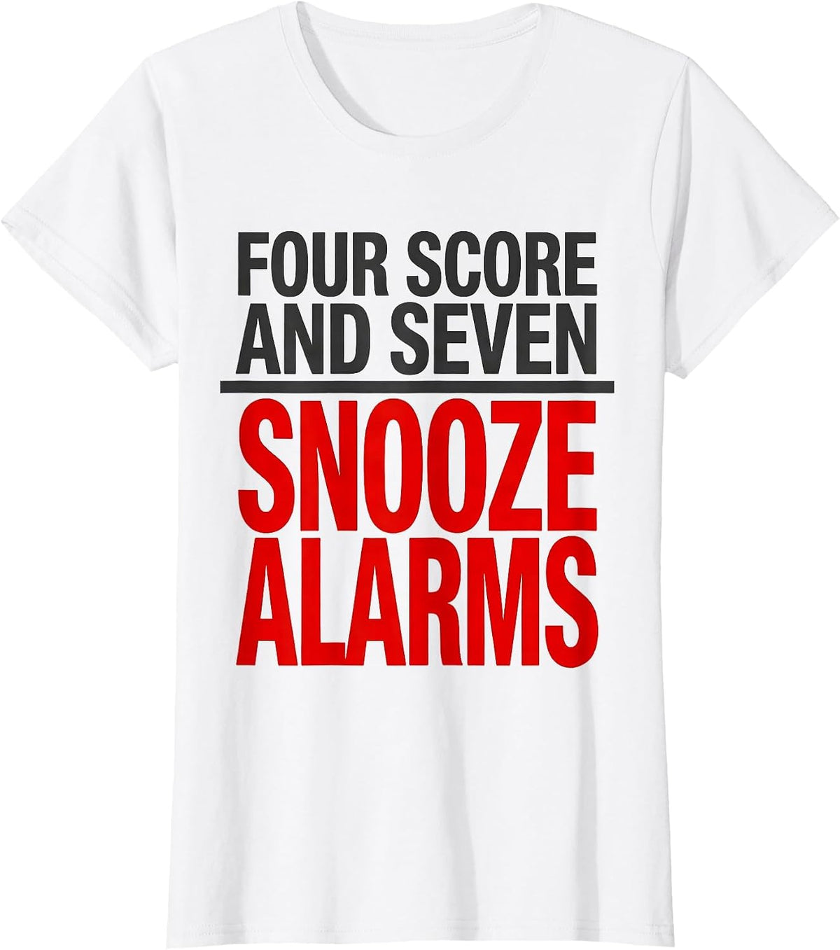 Women's Four Score And Seven Snooze Alarms Funny Abraham Lincoln T-Shirt - White