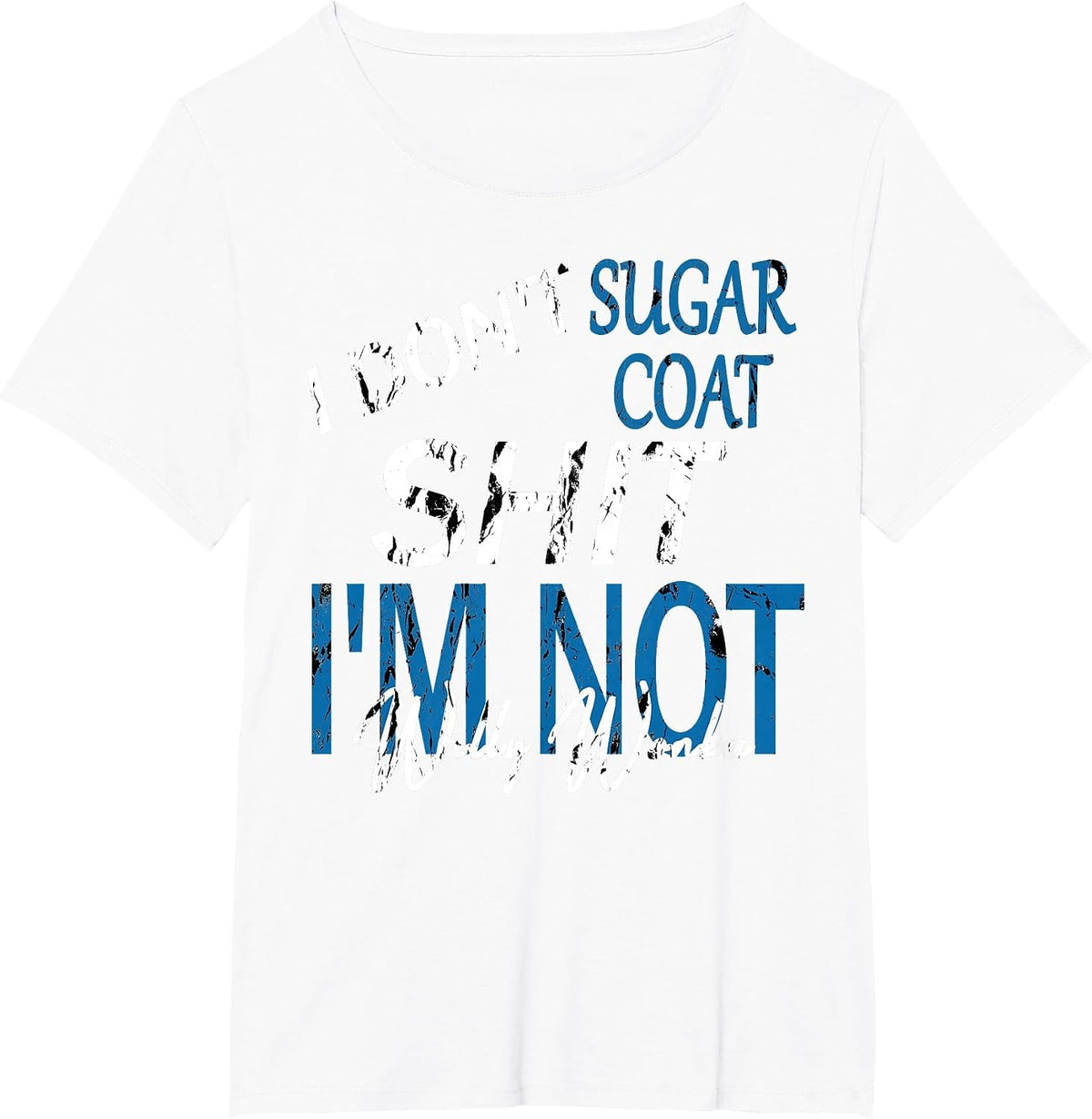 I Don't Sugar Coat, Funny, Sarcastic, Adult Humor T-Shirt - White