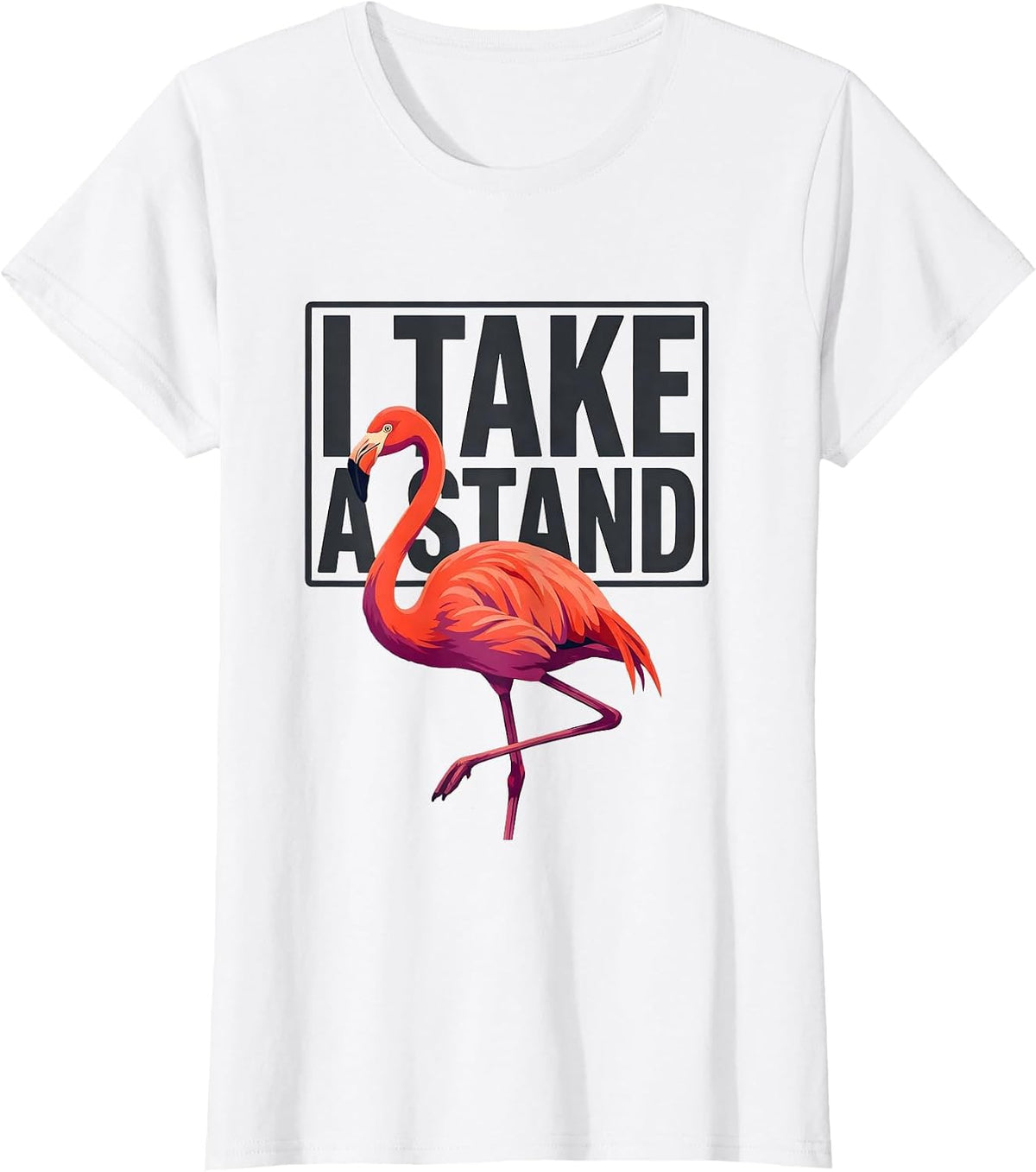 I Take A Stand Funny Flamingo Animal Humor Bird Lover T-Shirt - White