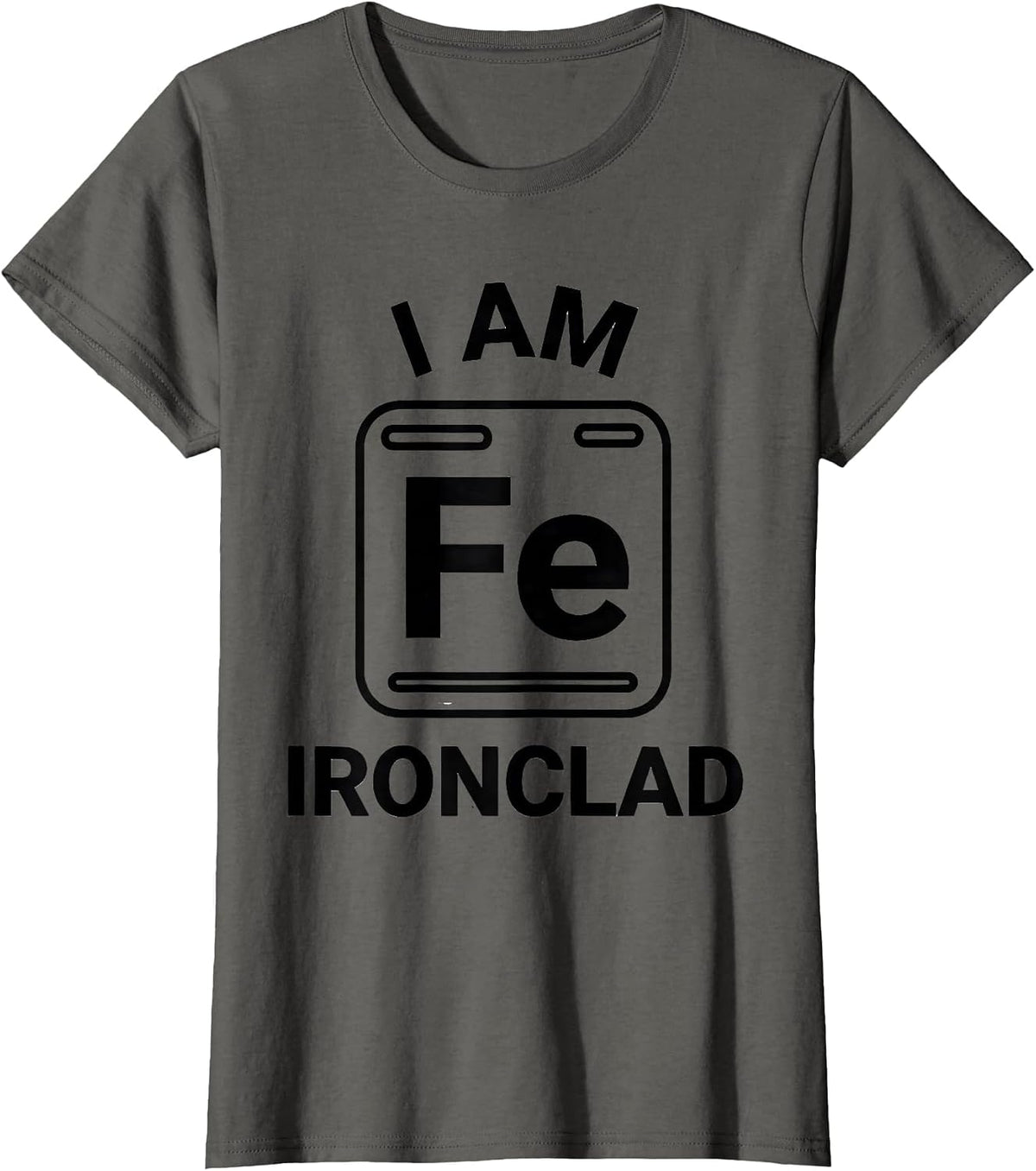 Women's I Am Ironclad Funny Science Chemistry Teacher Gift T-Shirt - Asphalt Grey