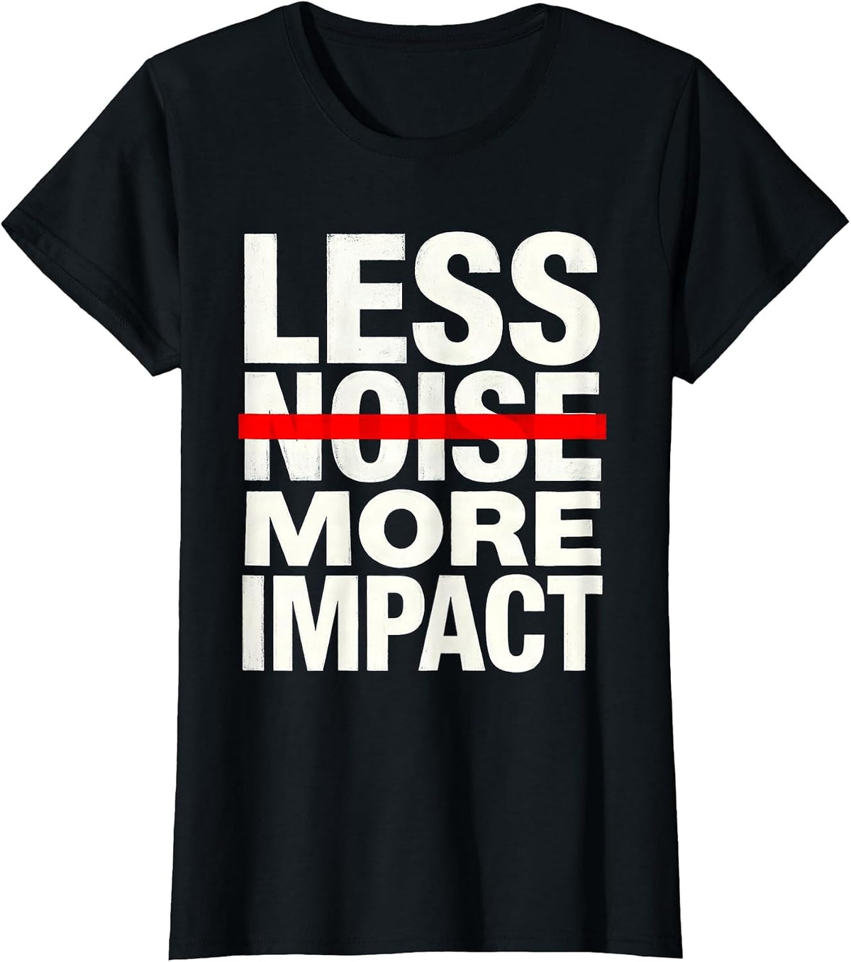Less Noise More Impact Minimalist Statement Design T-Shirt - Black