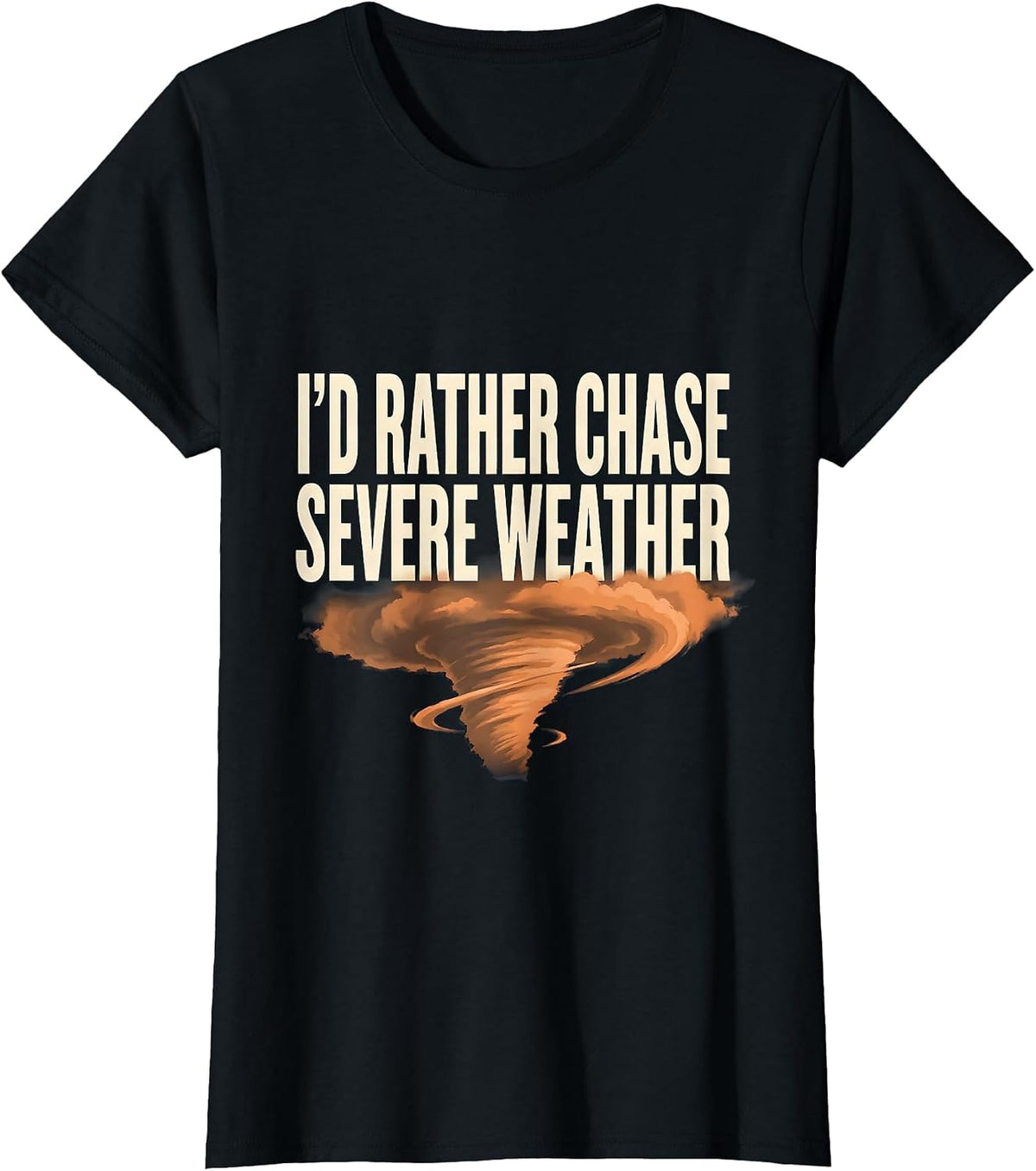 Women's I'd Rather Chase Severe Weather Funny Meteorology Storm T-Shirt - Black