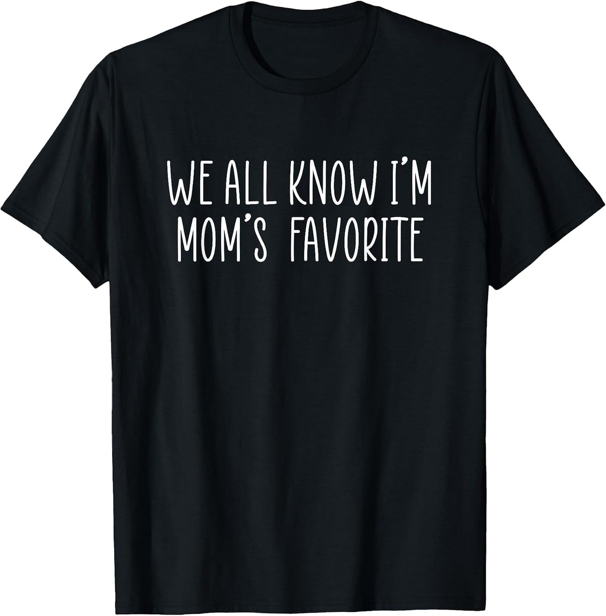 We All Know I'm Mom's Favorite T-Shirt - Black
