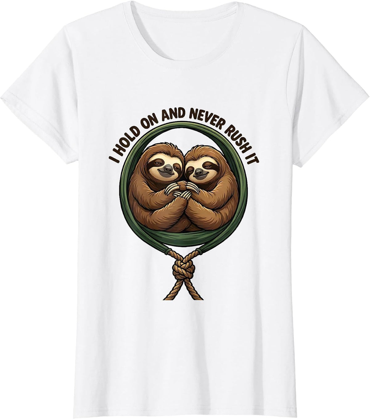 Women's I Hold On And Never Rush It Funny Sloth Lover Gift T-Shirt - White