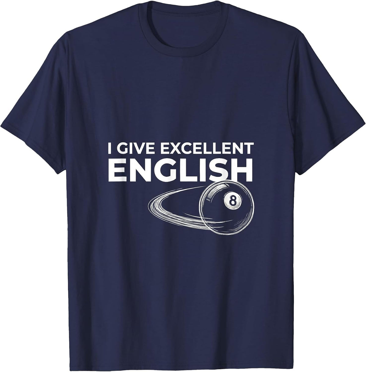 I Give Excellent English Funny Billiards Pool Player Humor T-Shirt - Navy Blue