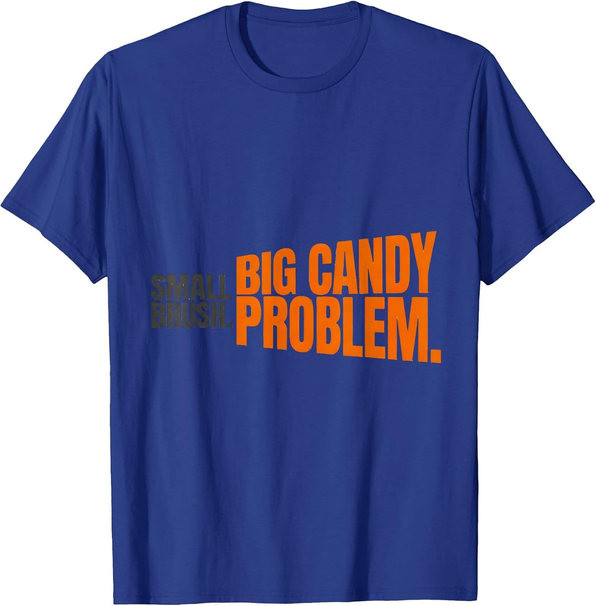 Small Brush. Big Candy Problem Funny Dental Hygienist T-Shirt - Royal Blue
