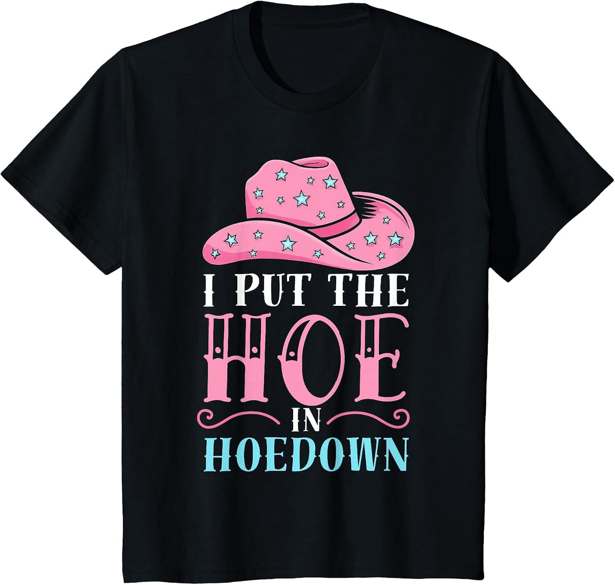 I Put the Hoe in Hoedown Funny Western Women’s Outfit T-Shirt - Black