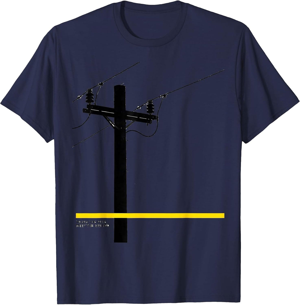 Touch The Pole Meet The Ground Funny Electrician Lineman T-Shirt - Navy Blue