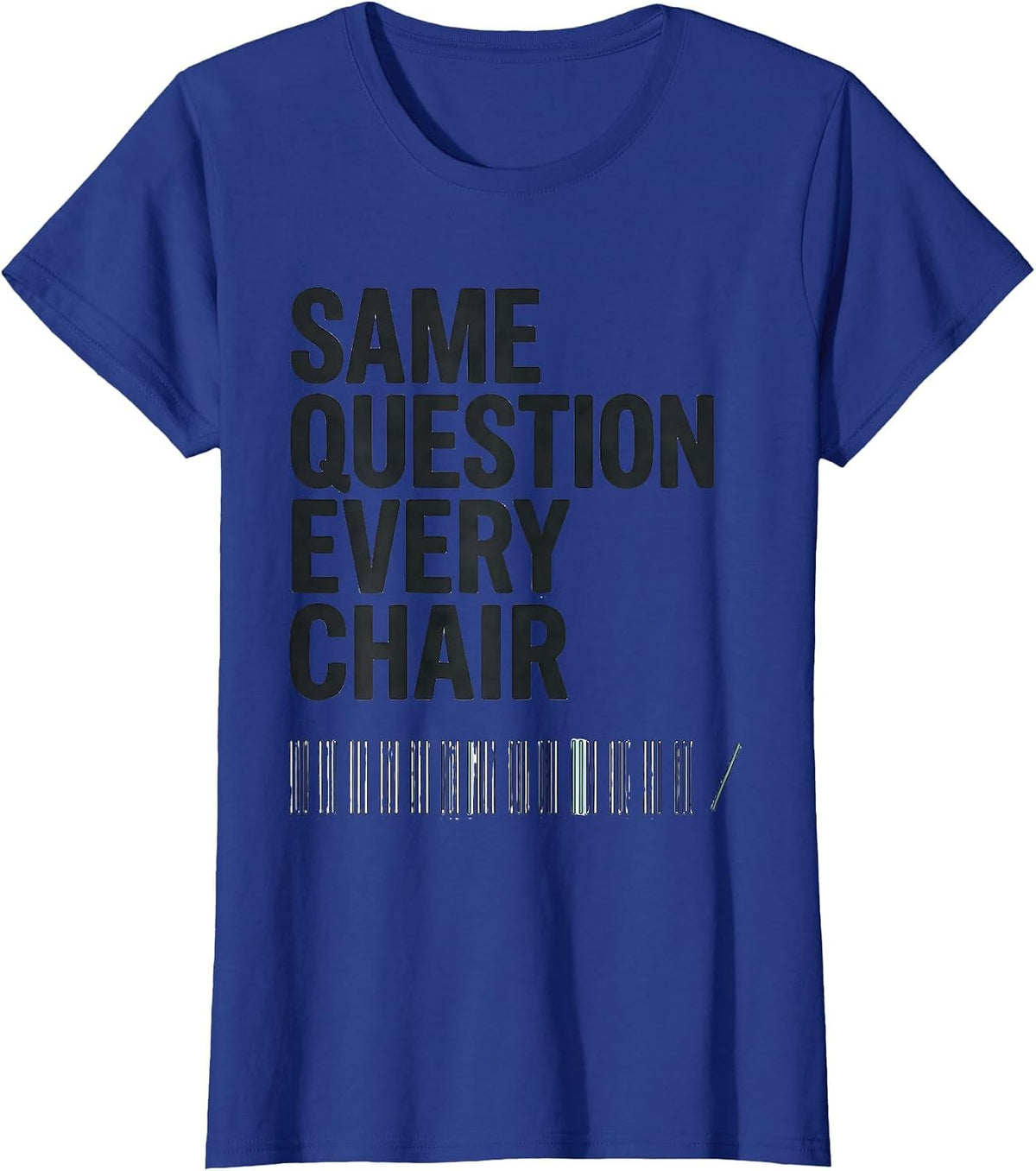 Women's Same Question, Every Chair Funny Dental Hygienist Humor T-Shirt - Royal Blue