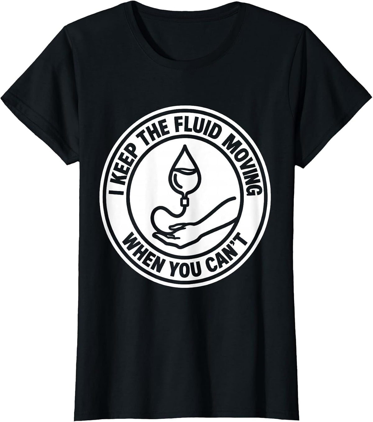 I Keep The Fluid Moving When You Can't Funny EMS Paramedic T-Shirt - Black