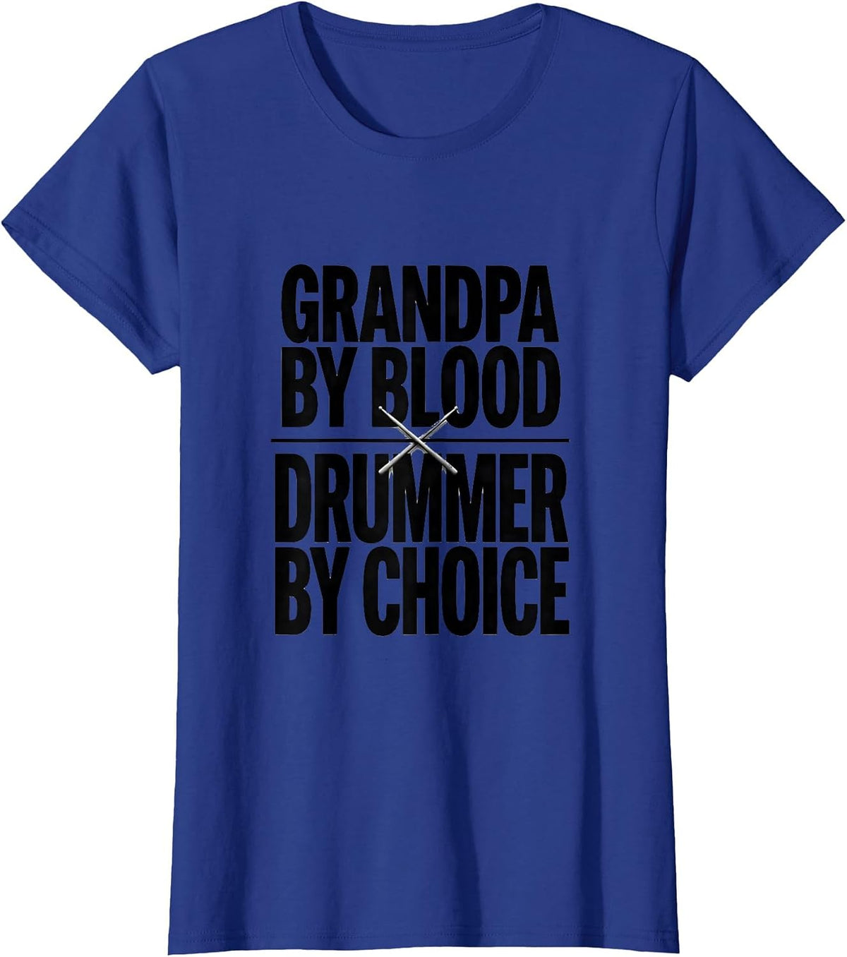 Women's Grandpa By Blood Drummer By Choice Funny Drummer Gift T-Shirt - Royal Blue