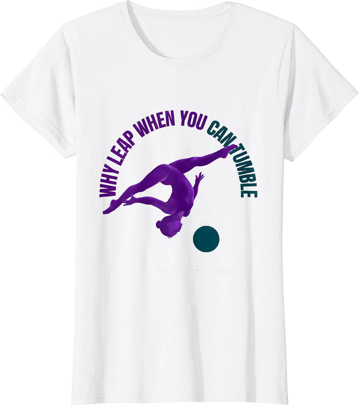 Why Leap When You Can Tumble Funny Gymnast Girl Gymnastics T-Shirt - White
