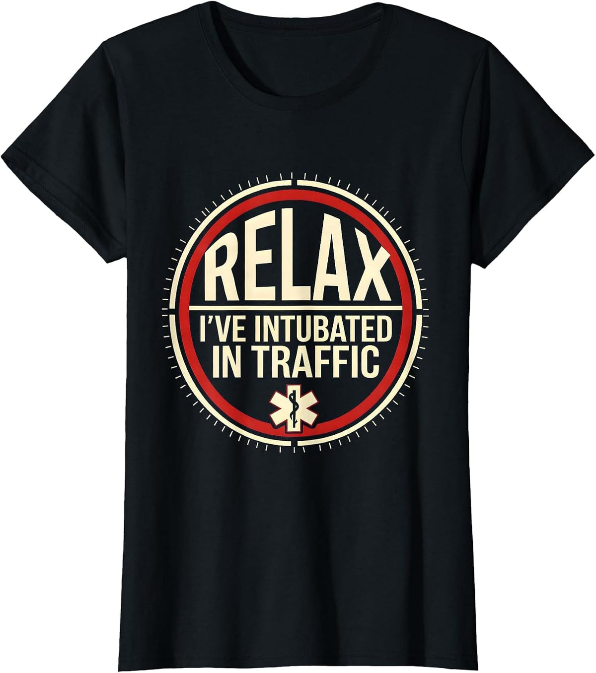 Relax I've Intubated In Traffic Funny EMT Paramedic Gift T-Shirt - Black