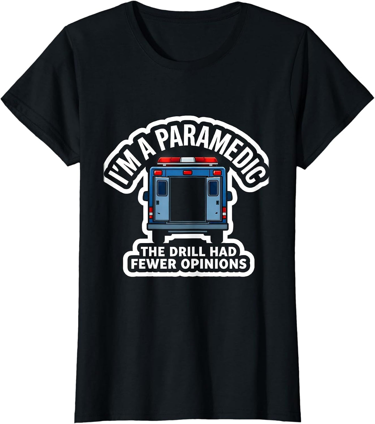 I'm A Paramedic—The Drill Had Fewer Opinions Funny T-Shirt - Black
