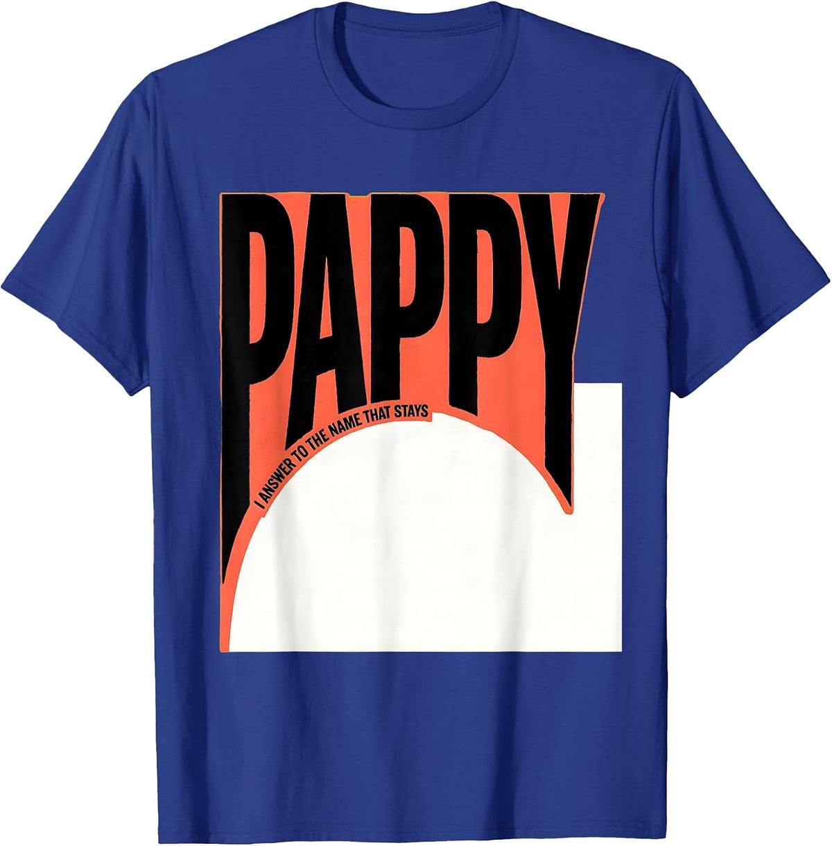 I Answer To The Name That Stays Pappy Funny Grandfather T-Shirt - Royal Blue